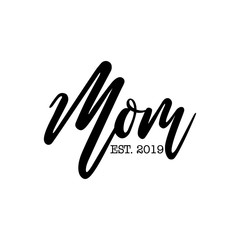 Fototapeta na wymiar 'Mom EST. 2019' - Happy Mothers Day lettering. Handmade calligraphy vector illustration. Mother's day card with year