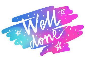 Well done brush paint lettering motivational phrase inscription with hand drawn stars. Bright colorful watercolor style gradient mesh abstract background. EPS 10 vector illustration.