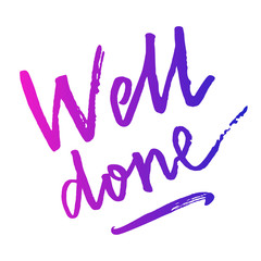 Well done hand drawn brush paint lettering motivational phrase inscription. Bright colorful watercolor style gradient background. EPS 10 vector illustration.