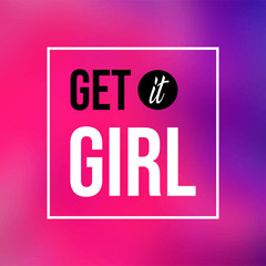 get it girl. Love quote with modern background