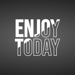 enjoy today. Life quote with modern background vector
