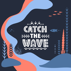 Vector hand-draw illustration. Lettering Catch The Wave on a background of abstract underwater world