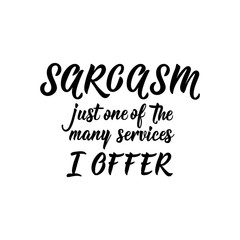 Sarcasm just one of the many services I offer. Funny lettering. calligraphy vector illustration.