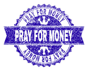 PRAY FOR MONEY rosette stamp seal watermark with grunge texture. Designed with round rosette, ribbon and small crowns. Blue vector rubber watermark of PRAY FOR MONEY label with retro texture.