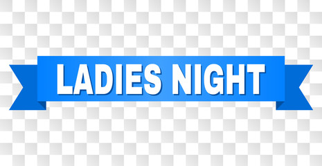 LADIES NIGHT text on a ribbon. Designed with white caption and blue tape. Vector banner with LADIES NIGHT tag on a transparent background.
