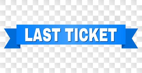 LAST TICKET text on a ribbon. Designed with white caption and blue tape. Vector banner with LAST TICKET tag on a transparent background.