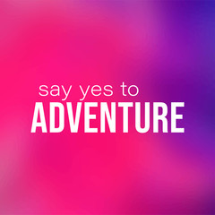 say yes to adventure. Life quote with modern background vector
