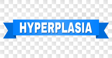 HYPERPLASIA text on a ribbon. Designed with white caption and blue tape. Vector banner with HYPERPLASIA tag on a transparent background.