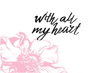 With all my heart, hand written lettering. Romantic love calligraphy card inscription Valentine day