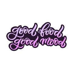 Hand drawn lettering card. The inscription: Good food good mood. Perfect design for greeting cards, posters, T-shirts, banners, print invitations.