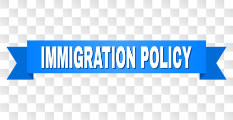 IMMIGRATION POLICY text on a ribbon. Designed with white title and blue tape. Vector banner with IMMIGRATION POLICY tag on a transparent background.