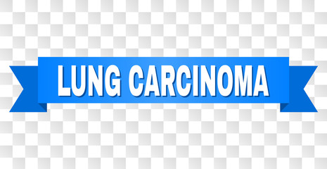 LUNG CARCINOMA text on a ribbon. Designed with white title and blue stripe. Vector banner with LUNG CARCINOMA tag on a transparent background.