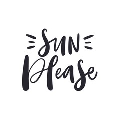 Fototapeta na wymiar Sun, please! Hand drawn summer lettering phrase isolated on the white background. Handwritten modern brush calligraphy for banners, greeting cards, photo overlays, t-shirts, prints, bags, posters