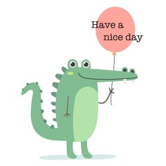 Have a nice day. Cute cartoon crocodile with balloon. For print or greeting card. Vector illustration.
