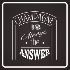 Champagne is always the answer.Quote typographical background. Template for business card, poster and banner