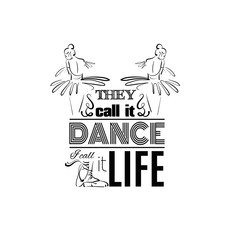They call it dance I call it life. Quote typographical background. Vector template for card banner and poster with hand drawn elements and sketch of realistic ballerina's back
