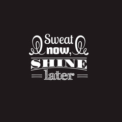 Obraz premium Sweat now, shine later.Quote typographical background Template for poster, card, banner and label . Print for t-shirt, bag and sweatshirt.