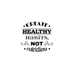 Create healthy habits, not restrictions. Quote typographical background Template for poster, card, banner and label . Print for t-shirt, bag and sweatshirt.