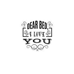 Dear bed, I love you. Quote typographical background with unique hand drawn curles and swirls. Template for business card, poster, banner, print for t-shirt, sweatshirt, bag.