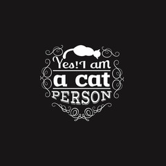 Yes! I am a cat person. Quote typographical background with hand drawn waves and scrolls.Vector silhouette of cat. Template for business card and banner. Print for clothes.