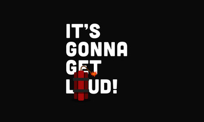 Fototapeta premium It's Gonna Get Loud Bomb Typography Concept
