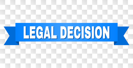LEGAL DECISION text on a ribbon. Designed with white title and blue stripe. Vector banner with LEGAL DECISION tag on a transparent background.