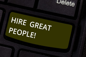 Word writing text Hire Great People. Business concept for pay demonstrating or company to do job...