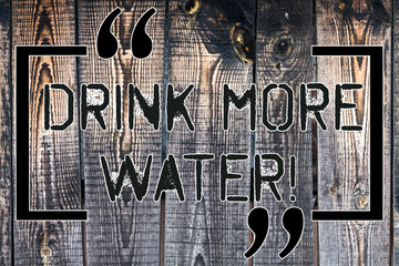 Handwriting text Drink More Water. Concept meaning increase amount of drinking water required varies everyday Wooden background vintage wood wild message ideas intentions thoughts