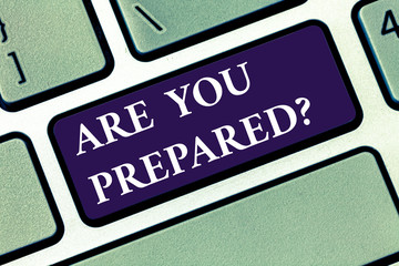 Conceptual hand writing showing Are You Prepared. Business photo text asking if you ready for something that is going to happen Keyboard key Intention to create computer message idea