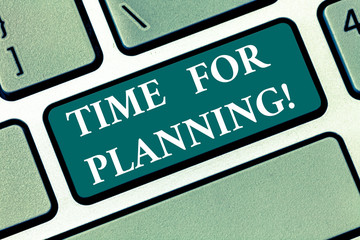 Writing note showing Time For Planning. Business photo showcasing right moment to process of making plans for something Keyboard key Intention to create computer message pressing keypad idea