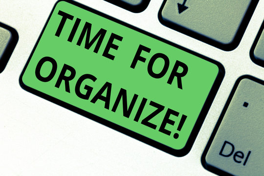 Conceptual hand writing showing Time For Organize. Business photo text make arrangements or preparations for event or activity Keyboard key Intention to create computer message idea