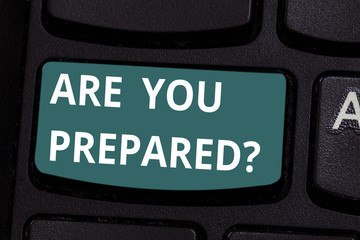 Word writing text Are You Prepared. Business concept for asking if you ready for something that is going to happen Keyboard key Intention to create computer message pressing keypad idea