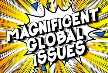 Magnificent Global Issues - Vector illustrated comic book style phrase on abstract background.