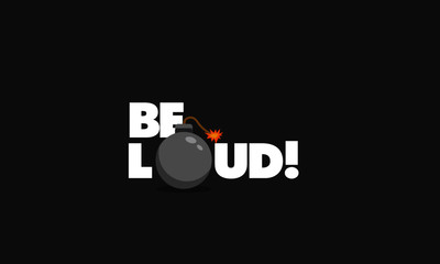 Be Loud Bomb Typography Concept