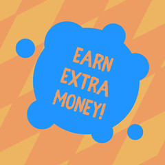 Text sign showing Earn Extra Money. Conceptual photo improve your skills work extra hours or second job Blank Deformed Color Round Shape with Small Circles Abstract photo