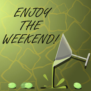 Writing note showing Enjoy The Weekend. Business photo showcasing day especially regarded as time for leisure and fun Cocktail Wine Glass Pouring with Splash Grapes and Shadow