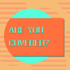 Word writing text Are You Covered. Business concept for Asking about how medications are covered by your plan Blank Rectangular Color Shape with Shadow Coming Out from a Circle photo