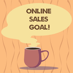 Text sign showing Online Sales Goal. Conceptual photo working backward from your company annual revenue target Mug photo Cup of Hot Coffee with Blank Color Speech Bubble as Steam icon