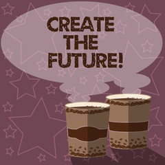 Writing note showing Create The Future. Business photo showcasing work really hard to achieve your dreams make come true Two To Go Cup with Beverage and Steam icon Blank Speech Bubble photo