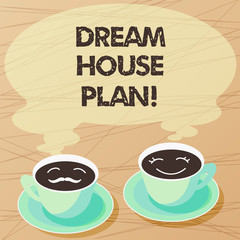 Writing note showing Dream House Plan. Business photo showcasing construction working drawings that define all specification Sets of Cup Saucer for His and Hers Coffee Face icon with Blank Steam