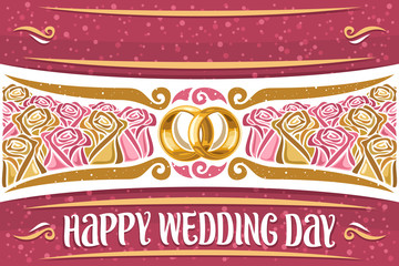 Vector greeting card for Wedding with copy space for wishes, cartoon garden roses, empty headline for text, brush typeface for words happy wedding day, illustration of pair of golden engagement rings.