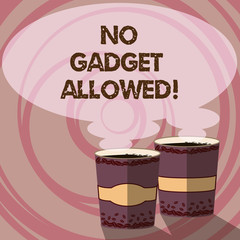 Conceptual hand writing showing No Gadget Allowed. Business photo showcasing do not enter small mechanical or electronic device or tool Two To Go Cup with Beverage and Steam icon Speech Bubble