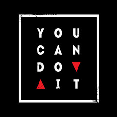 You Can Do It. Modern Print for t-shirt with motivational or inspirational slogan.