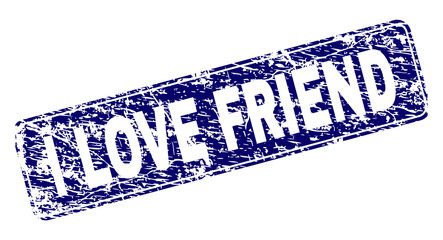 I LOVE FRIEND stamp seal print with distress texture. Seal shape is a rounded rectangle with frame. Blue vector rubber print of I LOVE FRIEND title with dirty texture.