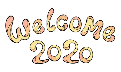 Modern funny lettering Welcome 2020 Hand color drawing ornament letters isolated on white. New Year cartoon theme.