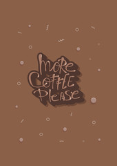 More coffe please lettering. Vector illustration.