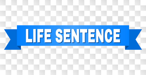 LIFE SENTENCE text on a ribbon. Designed with white title and blue tape. Vector banner with LIFE SENTENCE tag on a transparent background.