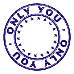 ONLY YOU stamp seal imprint with grunge texture. Designed with round shapes and stars. Blue vector rubber print of ONLY YOU caption with grunge texture.