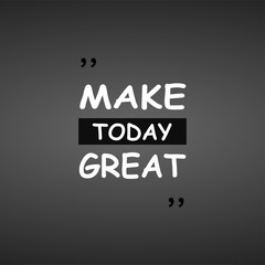 make today great. Life quote with modern background vector