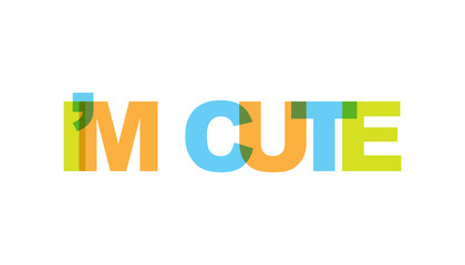 I am cute, phrase overlap color no transparency. Concept of simple text for typography poster, sticker design, apparel print, greeting card or postcard. Graphic slogan isolated on white background.